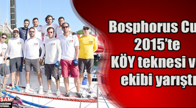 Bosphorus Cup 2015’te KÖY teknesi ve ekibi yarıştı | Yasamgazetesi.com